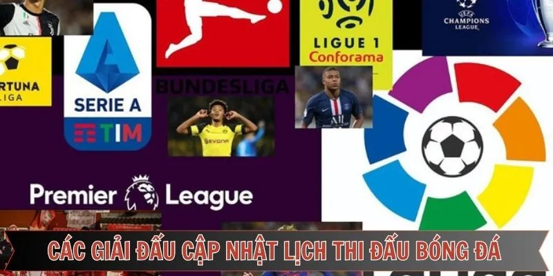 Khám phá lịch thi đấu của các giải nổi tiếng